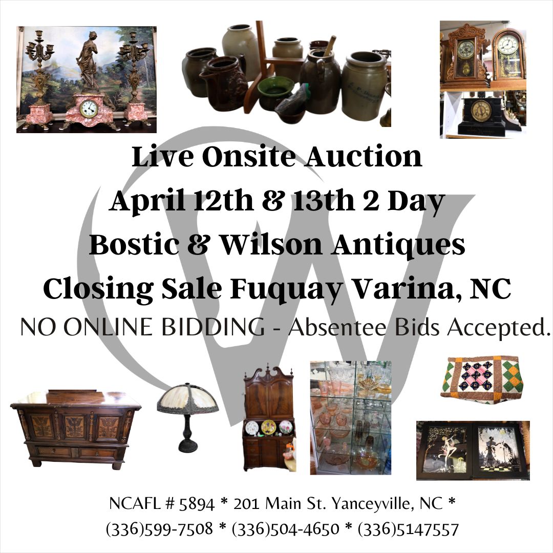April 12th & 13th 2 Day Onsite Auction - Bostic & Wilson Antiques Closing Sale Fuquay Varina, NC